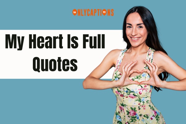 My Heart Is Full Quotes 1-OnlyCaptions