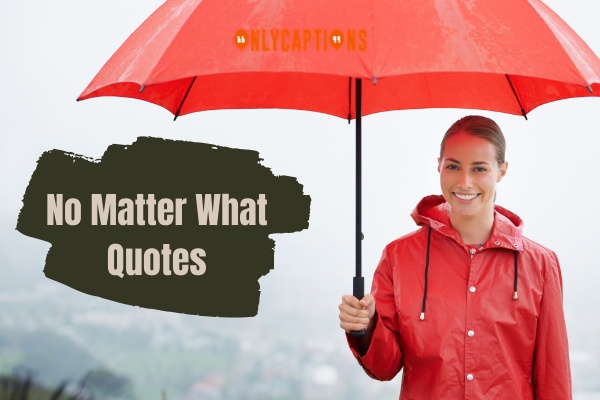 No Matter What Quotes 1-OnlyCaptions