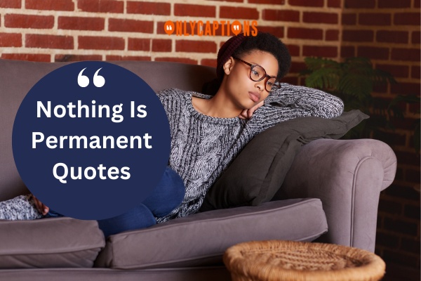 Nothing Is Permanent Quotes 1-OnlyCaptions