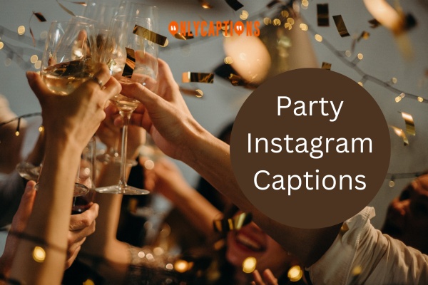 3360+ Party Instagram Captions (2024) Sparkle in Every Pic