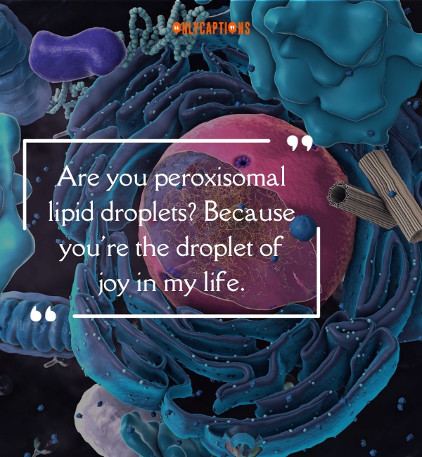 Peroxisome Pick Up Lines 3-OnlyCaptions