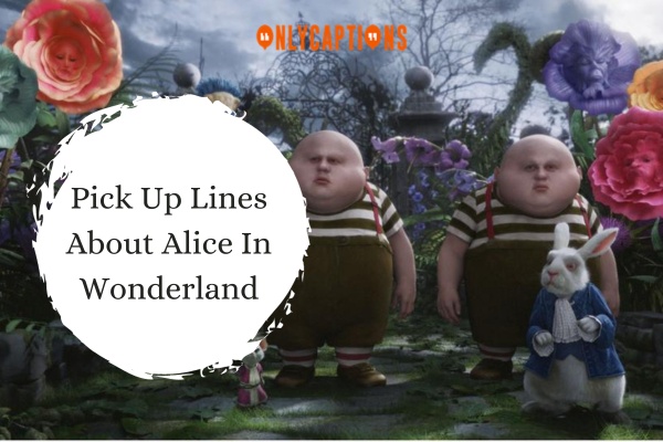 Pick Up Lines About Alice In Wonderland 1-OnlyCaptions