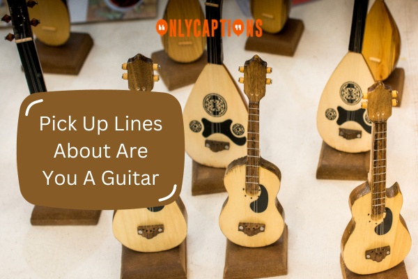 Pick Up Lines About Are You A Guitar 1-OnlyCaptions