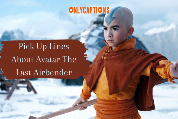 Pick Up Lines About Avatar The Last Airbender-OnlyCaptions
