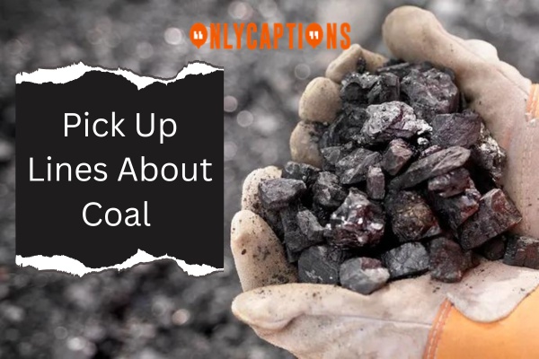 Pick Up Lines About Coal (2024)