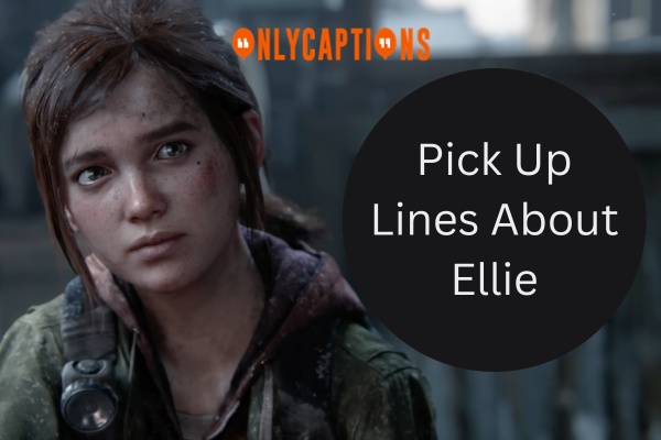 Pick Up Lines About Ellie (2024)