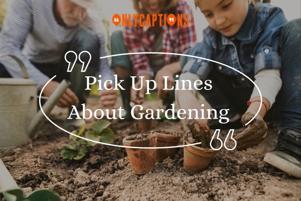 Pick Up Lines About Gardening 1-OnlyCaptions