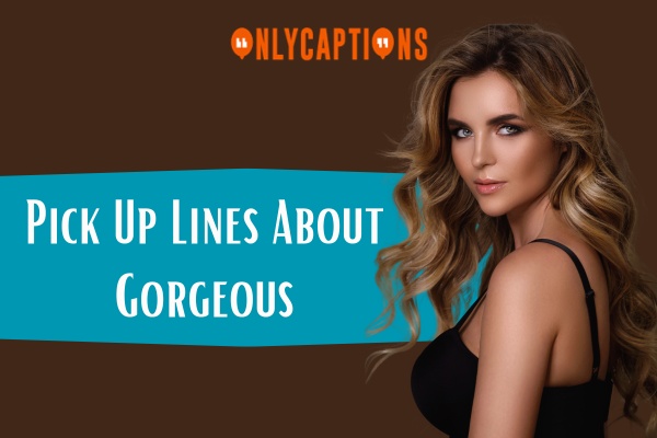 Pick Up Lines About Gorgeous (2024)