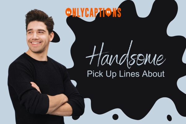 Pick Up Lines About Handsome (2024)