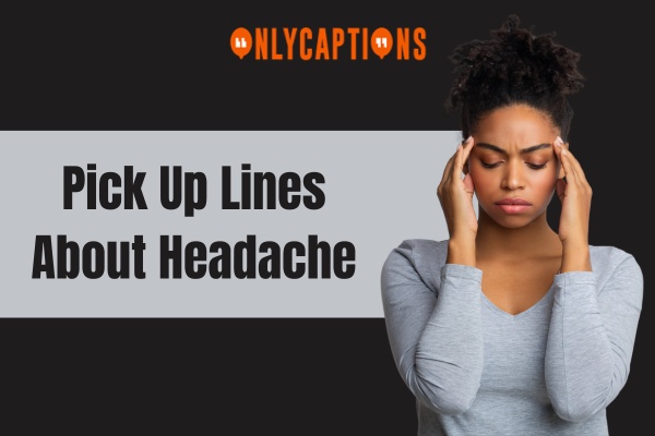 Pick Up Lines About Headache (2024)