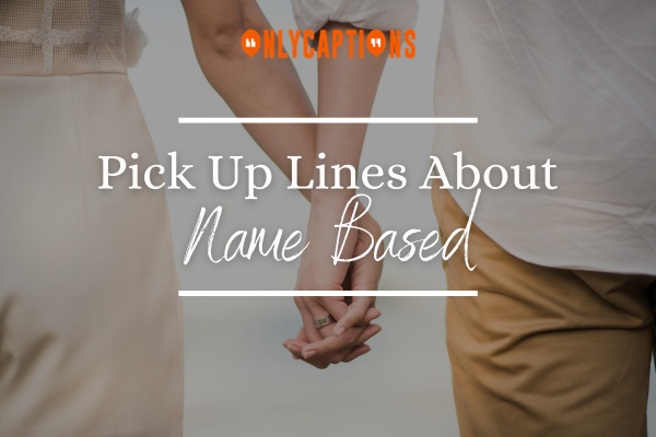 850 Pick Up Lines About Name Based 2024 Sweet Talk Secrets   Pick Up Lines About Name Based 1 