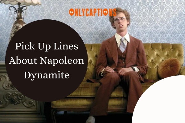 Pick Up Lines About Napoleon Dynamite 1-OnlyCaptions