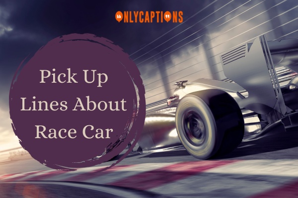 Pick Up Lines About Race Car 1-OnlyCaptions