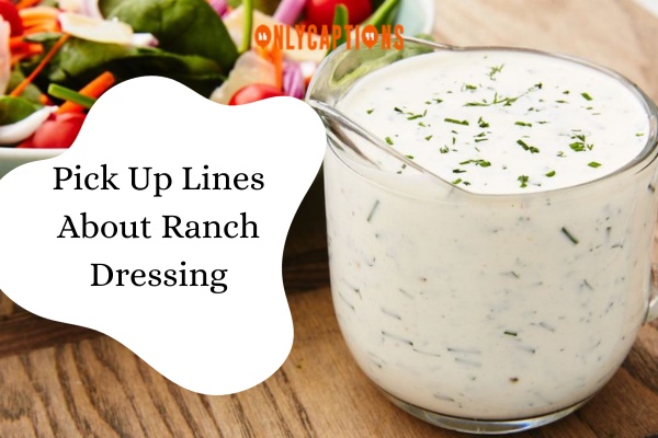 Pick Up Lines About Ranch Dressing (2024)