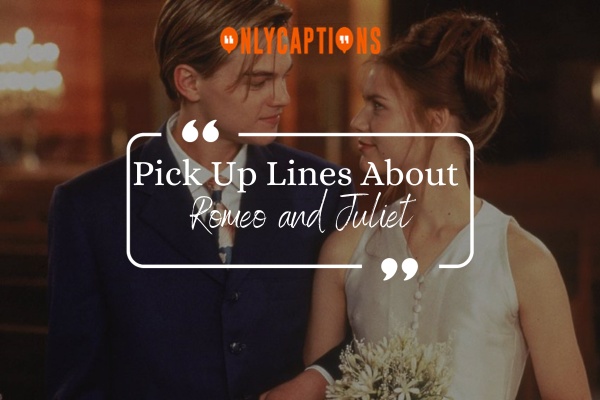 Pick Up Lines About Romeo and Juliet 1-OnlyCaptions