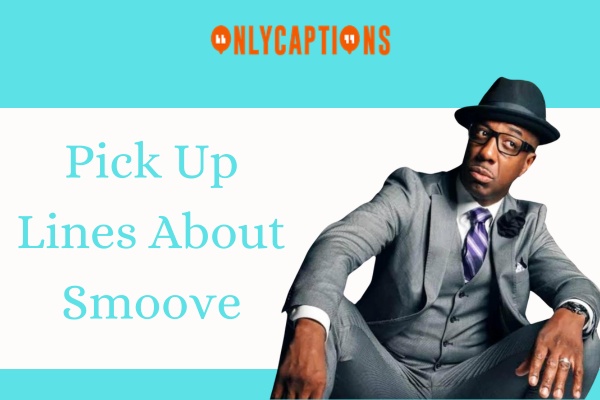 Pick Up Lines About Smoove (2024)
