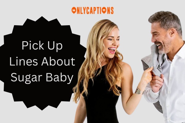 Pick Up Lines About Sugar Baby 1-OnlyCaptions