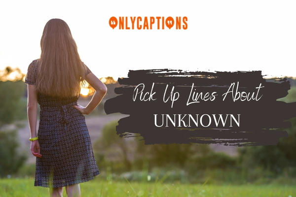 Pick Up Lines About Unknown 1-OnlyCaptions