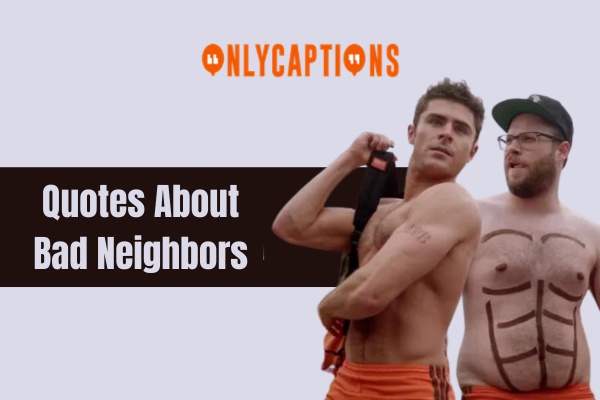 Quotes About Bad Neighbors (2024)
