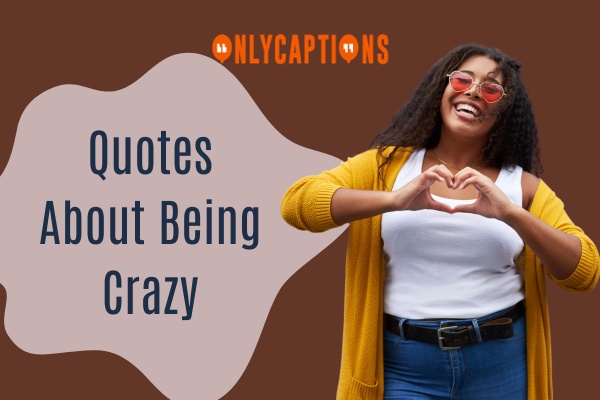 Quotes About Being Crazy 1-OnlyCaptions