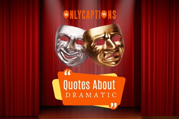 Quotes About Dramatic-OnlyCaptions