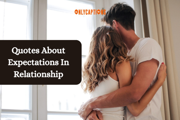 Quotes About Expectations In Relationship 1-OnlyCaptions
