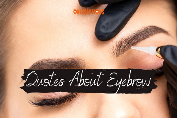 Quotes About Eyebrow 1-OnlyCaptions