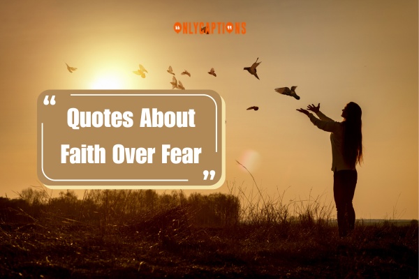 Quotes About Faith Over Fear (2024)