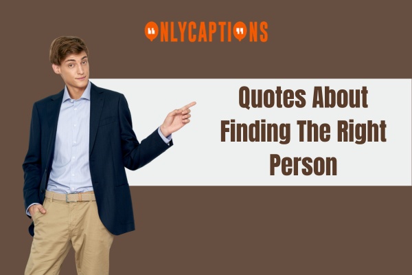Quotes About Finding The Right Person (2024)