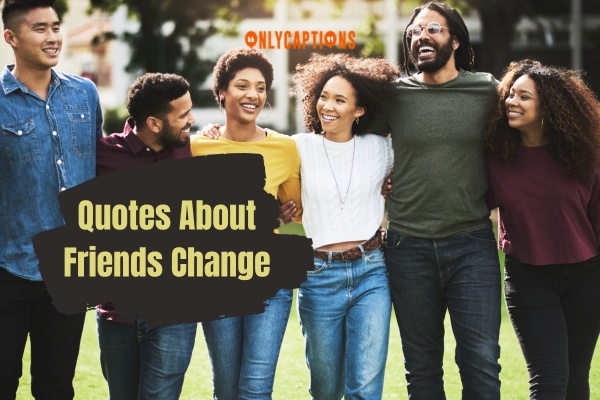 Quotes About Friends Change (2024)