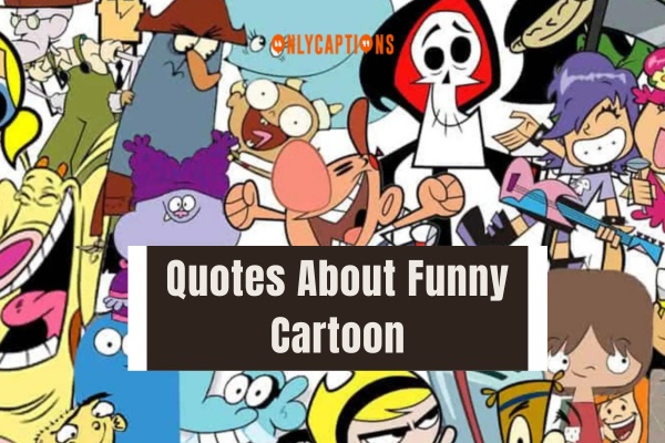 Quotes About Funny Cartoon (2024)