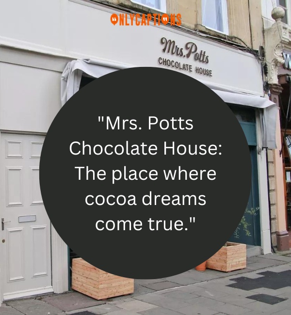 Quotes About Mrs Potts Chocolate House-OnlyCaptions