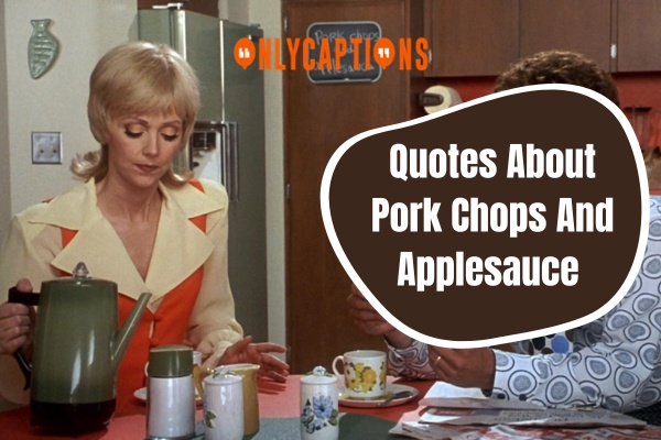 Quotes About Pork Chops And Applesauce (2024)