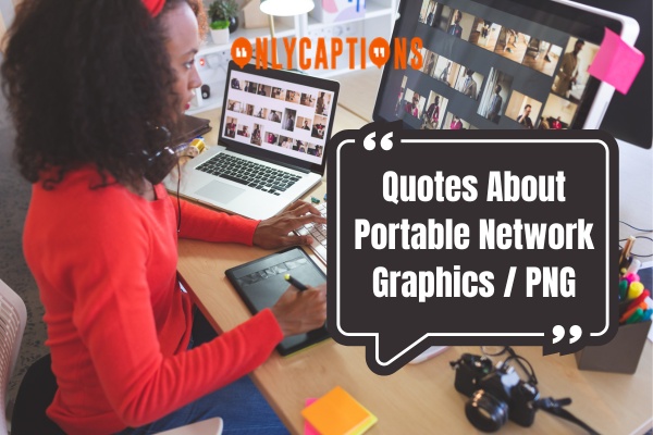 Quotes About Portable Network Graphics PNG-OnlyCaptions