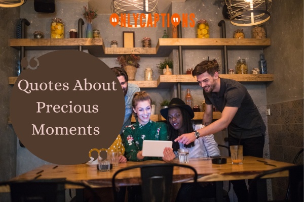 Quotes About Precious Moments (2024)