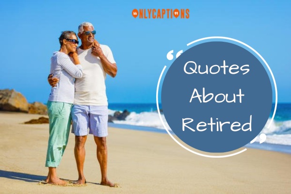 Quotes About Retired (2024)