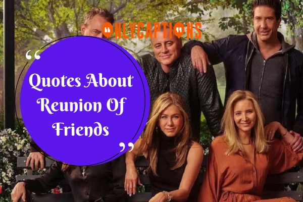 Quotes About Reunion Of Friends (2024)