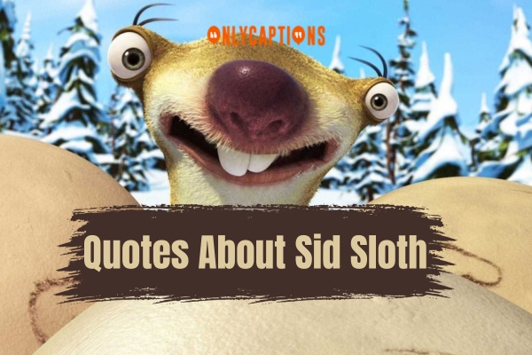 Quotes About Sid Sloth (2024)