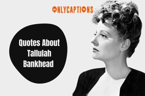 Quotes About Tallulah Bankhead (2024)