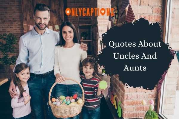 Quotes About Uncles And Aunts 1-OnlyCaptions