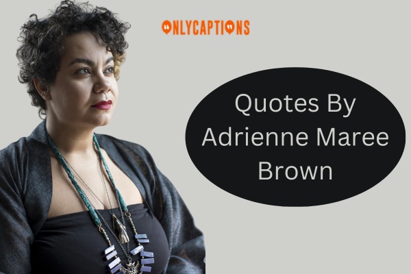 Quotes By Adrienne Maree Brown 1-OnlyCaptions
