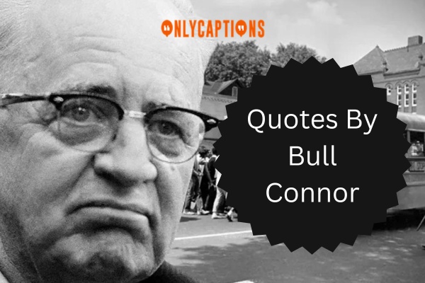 Quotes By Bull Connor 1-OnlyCaptions