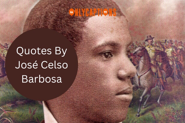 Quotes By Jose Celso Barbosa 1-OnlyCaptions