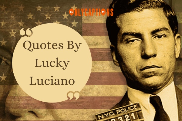 Quotes By Lucky Luciano 1-OnlyCaptions