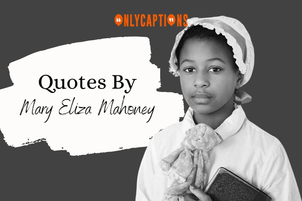 Quotes By Mary Eliza Mahoney 1-OnlyCaptions