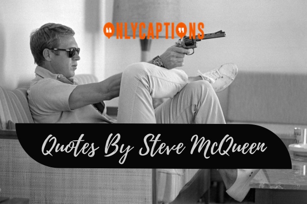 Quotes By Steve McQueen (2024)