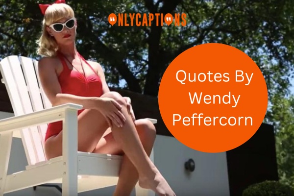Quotes By Wendy Peffercorn 1 1-OnlyCaptions