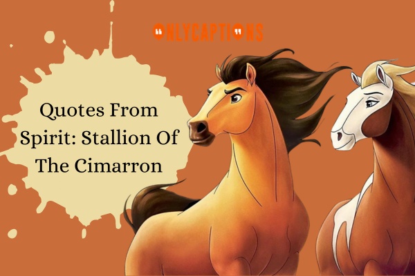 Quotes From Spirit: Stallion Of The Cimarron (2024)