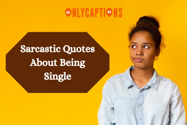 Sarcastic Quotes About Being Single (2024)