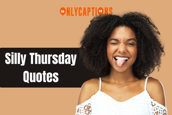 Silly Thursday Quotes 1-OnlyCaptions